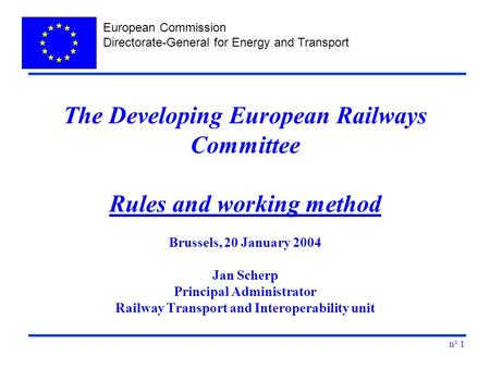 European Commission Directorate-General for Energy and Transport n° 1 The Developing European Railways Committee Rules and working method Brussels, 20.