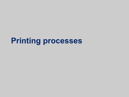 Printing processes.