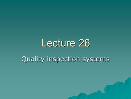 Lecture 26 Quality inspection systems. Quality Inspection Systems  There are four systems which are used in industry – 4-point system – 10 point system.
