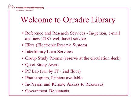 Welcome to Orradre Library Reference and Research Services - In-person, e-mail and new 24X7 web-based service ERes (Electronic Reserve System) Interlibrary.