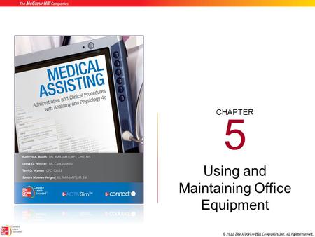 CHAPTER © 2011 The McGraw-Hill Companies, Inc. All rights reserved. 5 Using and Maintaining Office Equipment.