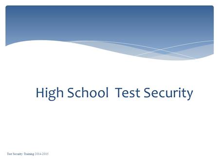 High School Test Security Test Security Training 2014-2015.