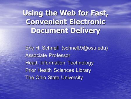 Using the Web for Fast, Convenient Electronic Document Delivery Eric H. Schnell Associate Professor Head, Information Technology Prior.