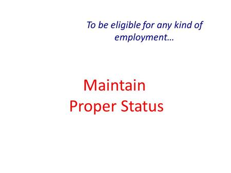 Maintain Proper Status To be eligible for any kind of employment…