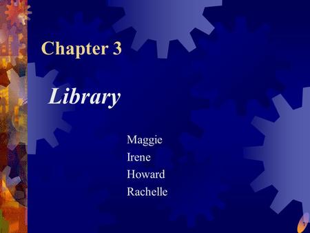 1 Chapter 3 Library Maggie Irene Howard Rachelle.