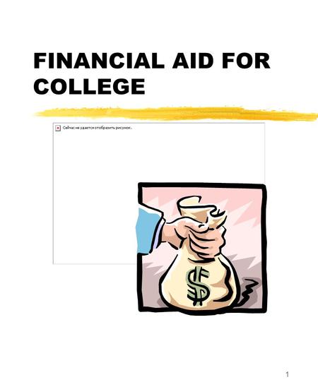 1 FINANCIAL AID FOR COLLEGE. Financial Aid Presentation Project, NCASFAA/NCSEAA 2 SCOPE OF THIS WORKSHOP What is financial aid College costs Application.