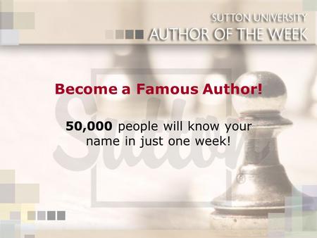 Become a Famous Author! 50,000 people will know your name in just one week!