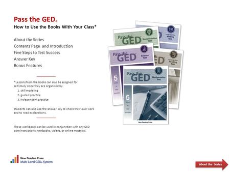 Pass the GED ® How to Use the Books With Your Class* About the Series Contents Page and Introduction Five Steps to Test Success Answer Key Bonus Features.