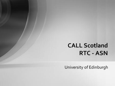 University of Edinburgh CALL Scotland RTC - ASN. Curriculum for Excellence 'Our aspiration is to enable all children to develop their capacities as successful.