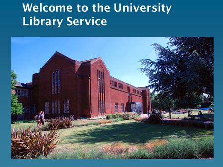 Welcome to the University Library Service. Getting into the library Use your University ID/ Smartcard.