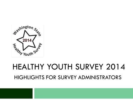 HEALTHY YOUTH SURVEY 2014 HIGHLIGHTS FOR SURVEY ADMINISTRATORS.