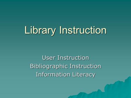Library Instruction User Instruction Bibliographic Instruction Information Literacy.