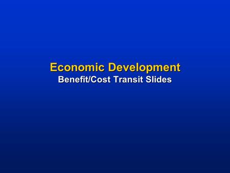 Economic Development Benefit/Cost Transit Slides.