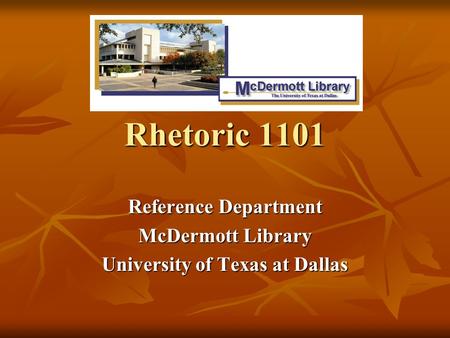 Reference Department McDermott Library University of Texas at Dallas Rhetoric 1101.
