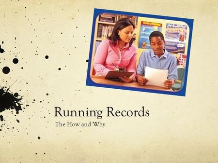 Running Records The How and Why.