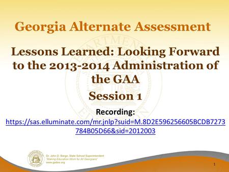 Lessons Learned: Looking Forward to the 2013-2014 Administration of the GAA Session 1 Recording: https://sas.elluminate.com/mr.jnlp?suid=M.8D2E596256605BCDB7273.