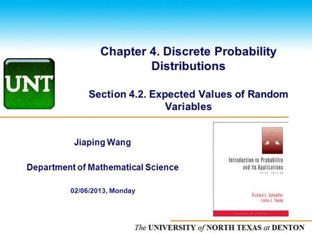 The UNIVERSITY of NORTH CAROLINA at CHAPEL HILL Chapter 4. Discrete Probability Distributions Section 4.2. Expected Values of Random Variables Jiaping.