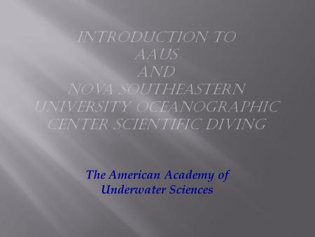 The American Academy of Underwater Sciences. The purpose of the project using scientific diving is the advancement of science. The tasks of a scientific.