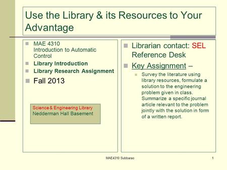 Use the Library & its Resources to Your Advantage MAE 4310 Introduction to Automatic Control Library Introduction Library Research Assignment Fall 2013.