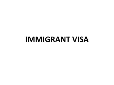 IMMIGRANT VISA. What are the types of Immigrant visa? The two types of immigrant visa are: (a)quota, and (b)(b) non-quota.