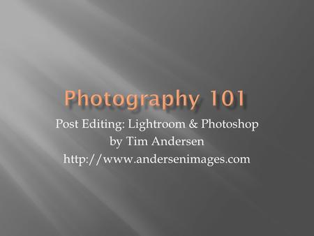 Post Editing: Lightroom & Photoshop by Tim Andersen