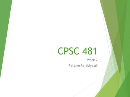CPSC 481 Week 2 Fateme Rajabiyazdi. What are we doing today  Presentations – 8 minutes each team  Talk about project - phase 3 and 4  Library example.