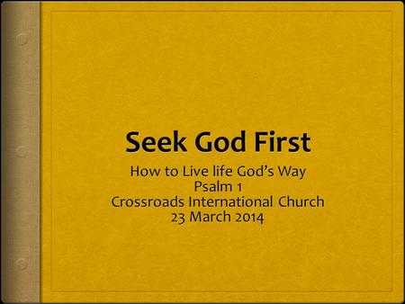 Seek God First How to Live life God’s Way Psalm 1
