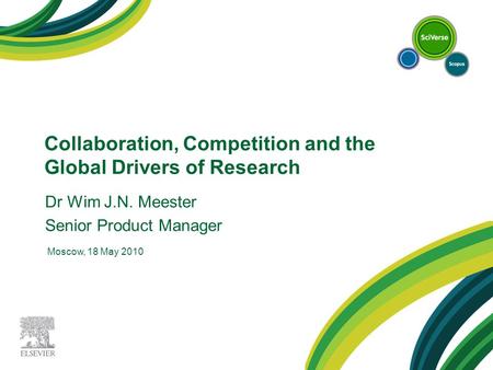 Collaboration, Competition and the Global Drivers of Research Moscow, 18 May 2010 Dr Wim J.N. Meester Senior Product Manager.