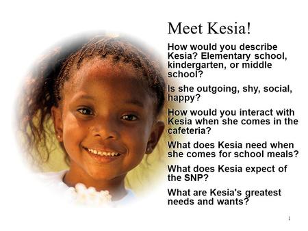 Meet Kesia! How would you describe Kesia? Elementary school, kindergarten, or middle school? Is she outgoing, shy, social, happy? How would you interact.