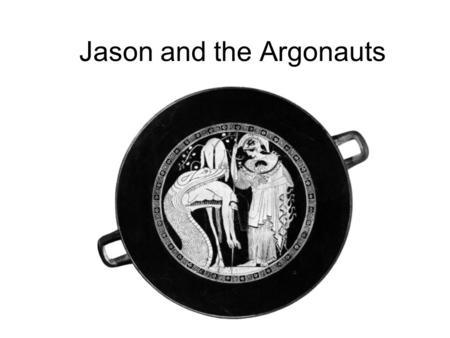 Jason and the Argonauts. The Argonauts (Minyae) The Argonauts come from the generation before the Trojan war, and many of the fathers of the great Greek.