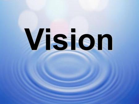 1 Vision. 2 GeneralSpecific 3 ‘The art or faculty of seeing.’ ‘Foresight, an appreciation of what the future may hold.’ ‘Vision is a picture of the future.