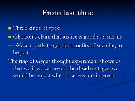 From last time Three kinds of good Three kinds of good Glaucon’s claim that justice is good as a means Glaucon’s claim that justice is good as a means.