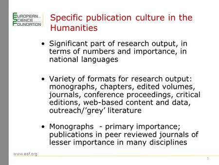 Www.esf.org 1 Specific publication culture in the Humanities Significant part of research output, in terms of numbers and importance, in national languages.