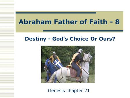 Abraham Father of Faith - 8 Destiny - God’s Choice Or Ours? Genesis chapter 21.