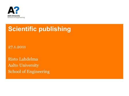 Scientific publishing 27.1.2011 Risto Lahdelma Aalto University School of Engineering.