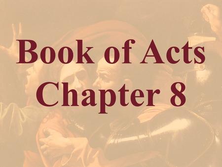 Book of Acts Chapter 8. Acts 8:1 And Saul approved of his execution. And there arose on that day a great persecution against the church in Jerusalem,