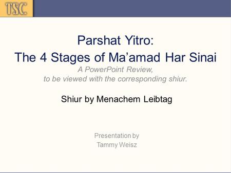 Parshat Yitro: The 4 Stages of Ma’amad Har Sinai A PowerPoint Review, to be viewed with the corresponding shiur. Shiur by Menachem Leibtag Presentation.