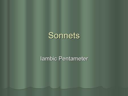 Sonnets Iambic Pentameter.