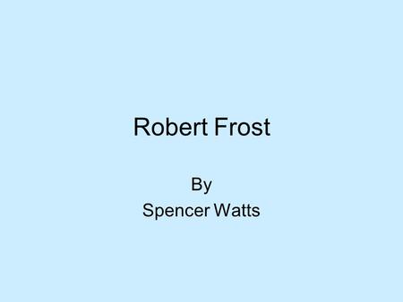 Robert Frost By Spencer Watts.