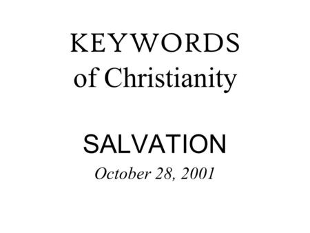 KEYWORDS of Christianity SALVATION October 28, 2001.