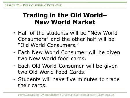 Trading in the Old World– New World Market Half of the students will be “New World Consumers” and the other half will be “Old World Consumers.” Each New.