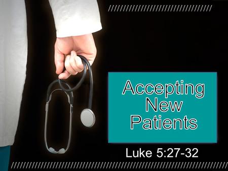 Luke 5:27-32. PHYSICIANS ARE ESSENTIAL. IN OUR TEXT, JESUS COMPARES HIMSELF TO A PHYSICIAN.