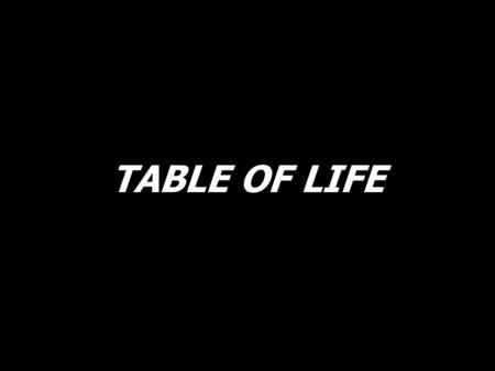 TABLE OF LIFE.
