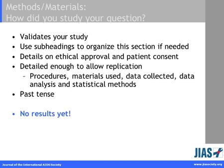 Www.jiasociety.org Journal of the International AIDS Society Methods/Materials: How did you study your question? Validates your study Use subheadings to.