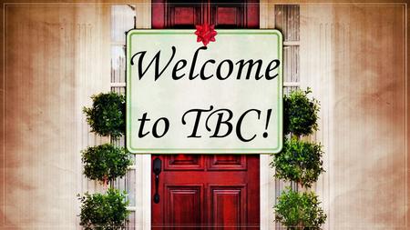 Welcome to TBC!. Angels from the realms of glory Wing your flight over all the earth Ye who sing creation’s story Now proclaim Messiah’s birth.