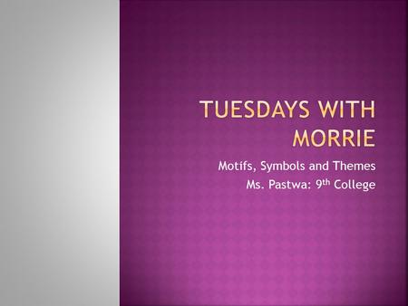 Motifs, Symbols and Themes Ms. Pastwa: 9th College