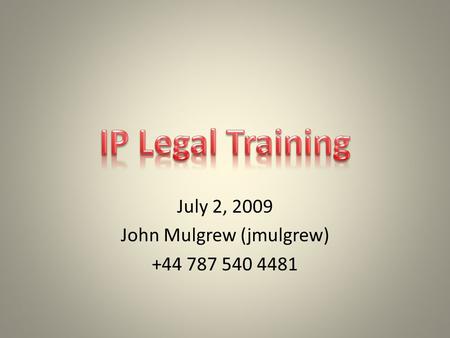July 2, 2009 John Mulgrew (jmulgrew) +44 787 540 4481.