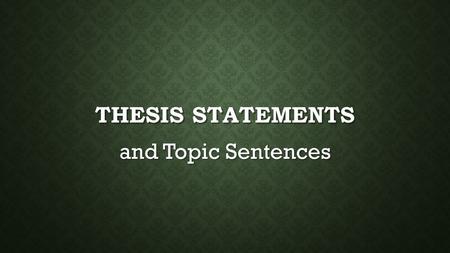 Thesis Statements and Topic Sentences.