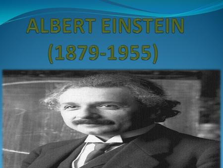 -:CHILDHOOD:- BORN : March 14,1879 Albert Einstein was born to a middle-class German Jewish family. His parents were concerned that he scarcely talked.