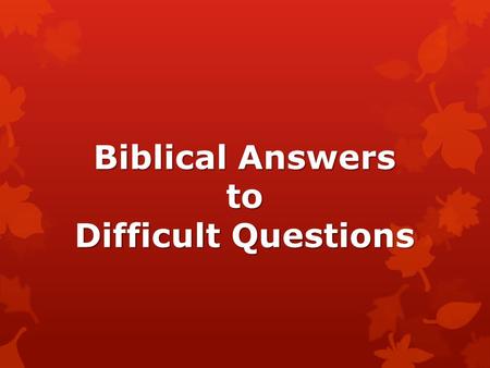 Biblical Answers to Difficult Questions. Anguish over sin/repentance  Jm 4:17 “to him who knows what is right to do & doesn’t do it, it is sin…”  Luke.